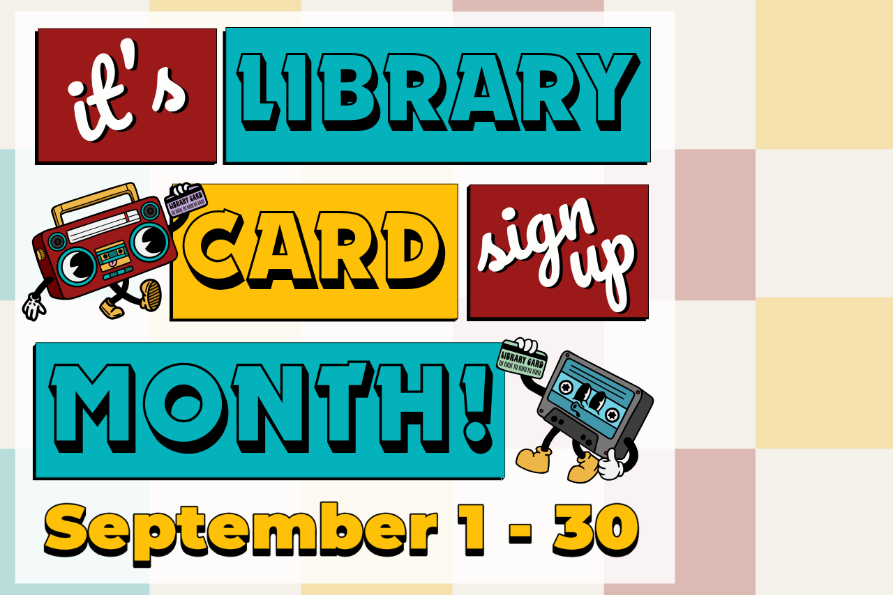 Retro boombox and cassette tape both holding library cards and surrounded by the text: "It's Library Card Sign Up Month! September 1 - 30."