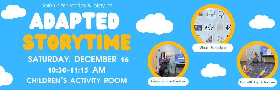 Adapted Storytime 12/16/23 10:30-11:15 AM Children's Activity Room 